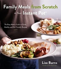 FAMILY MEALS FROM SCRATCH YOUR INSTAN: Healthy & Delicious Home Cooking Made Fast