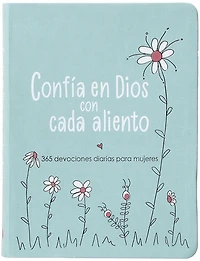 Confía en Dios con cada aliento: 365 devociones diarias para mujeres