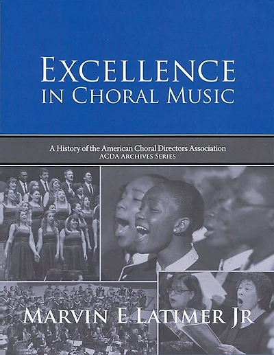 Excellence In Choral Music: A History Of The American Choral Directors Association