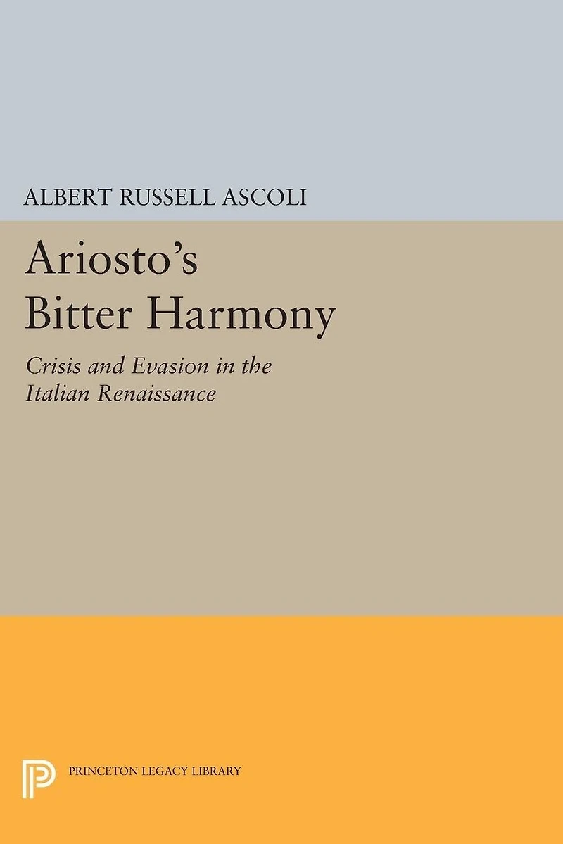 Ariosto's Bitter Harmony: Crisis and Evasion the Italian Renaissance
