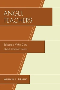 Angel Teachers: Educators Who Care about Troubled Teens