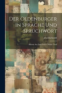 Der Oldenburger in Sprache Und Sprüchwort: Skizzen Aus Dem Leben