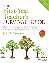 the First-Year Teacher's Survival Guide: Ready-to-Use Strategies, Tools & Activities for Meeting Challenges of Each School Day