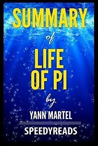 Summary of Life of Pi by Yann Martel - Finish Entire Book in 15 Minutes