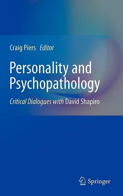 Personality and Psychopathology: Critical Dialogues with David Shapiro