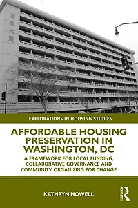 Affordable Housing Preservation Washington, DC: A Framework for Local Funding, Collaborative Governance and Community Organizing Change