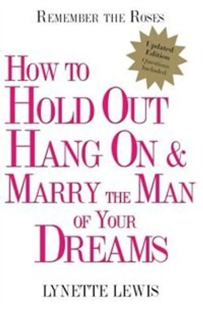 Remember The Roses: How To Hold Out, Hang On, And Marry The Man Of Your Dreams