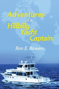 Adventures of a Hillbilly Yacht Captain: From the hills of Virginia to running yachts around the U.S.A... then building yachts in China....