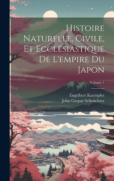 Histoire Naturelle, Civile, Et Ecclésiastique De L'empire Du Japon; Volume 1