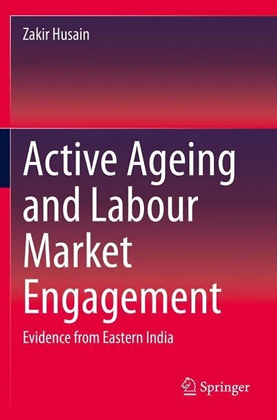 Active Ageing And Labour Market Engagement: Evidence From Eastern India