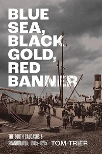 Blue Sea, Black Gold, Red Banner: The South Caucasus and Scandinavia, 1880s–1920s