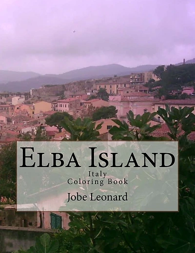 Elba Island, Italy Coloring Book: Color Your Way Through Historic Elba Island, Italy