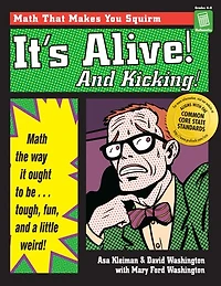 It's Alive! and Kicking!: Math the Way It Ought to Be - Tough, Fun, a Little Weird! (Grades 4-8)