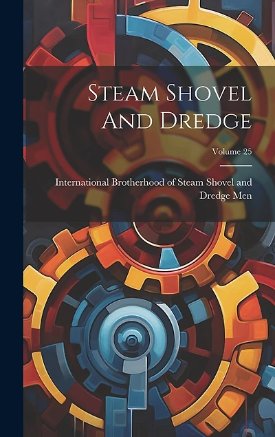 Steam Shovel And Dredge; Volume 25