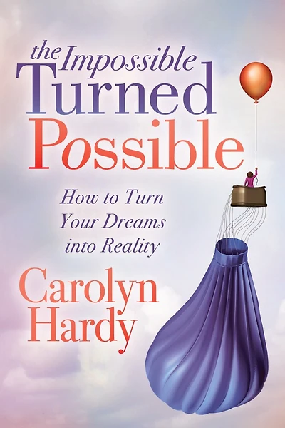 The Impossible Turned Possible: How To Turn Your Dreams Into Reality