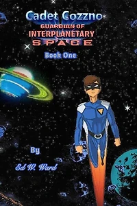 Cadet Cozzno: Guardian of Interplanetary Space: Book One
