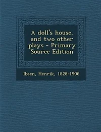 A Doll's House, and two Other Plays