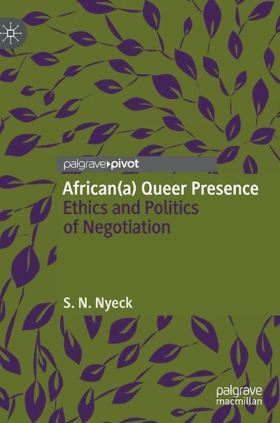 African(a) Queer Presence: Ethics And Politics Of Negotiation