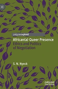 African(a) Queer Presence: Ethics And Politics Of Negotiation