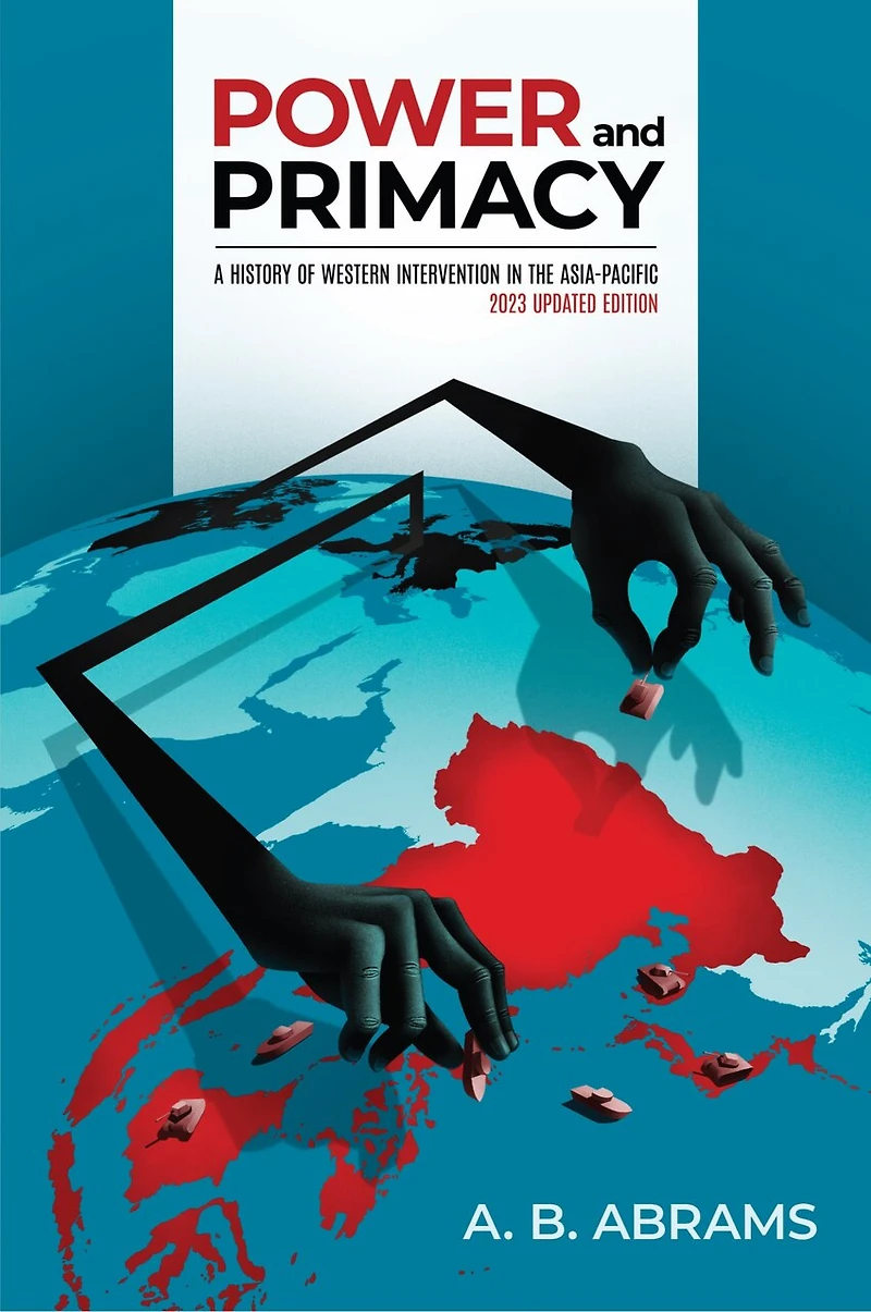 Power and Primacy: A History of Western Intervention the Asia-Pacific: 2023 Updated Edition