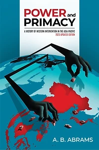 Power and Primacy: A History of Western Intervention the Asia-Pacific: 2023 Updated Edition