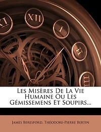 Les Misères De La Vie Humaine Ou Gémissemens Et Soupirs... - Primary Source Edition