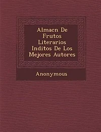 Almac?n De Frutos Literarios In?ditos De Los Mejores Autores
