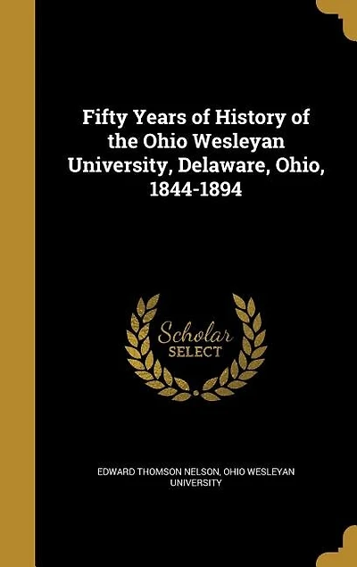 Fifty Years of History of the Ohio Wesleyan University, Delaware, Ohio, 1844-1894