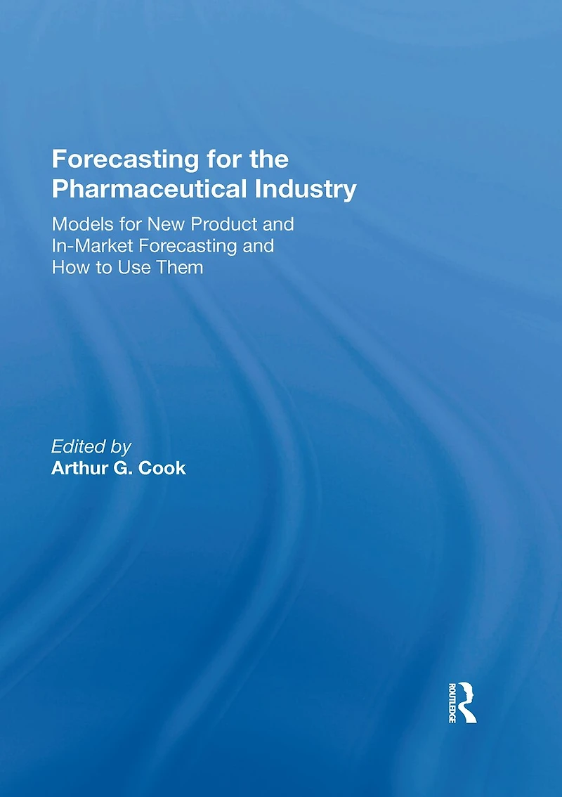 Forecasting for the Pharmaceutical Industry: Models New Product and In-Market How to Use Them