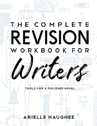The Complete Revision Workbook for Writers: Tools for a Polished Novel