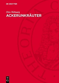 Ackerunkräuter: Biologie, allgemeine Bekämpfung und Einzelbekämpfung