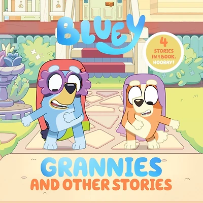 Bluey: Grannies and Other Stories: 4 Stories 1 Book. Hooray!