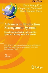 Advances in Production Management Systems. Smart Manufacturing and Logistics Systems: Turning Ideas into Action: IFIP WG 5.7 International Conference, APMS 2022, Gyeongju, South Korea, September 25-29, 2022, Proceedings, Part II
