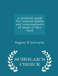 A Practical Guide for Notaries Public and Commissioners of Deeds New York