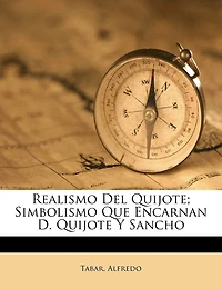 Realismo del Quijote: Simbolismo Que Encarnan D. Quijote y Sancho (Classic Reprint)