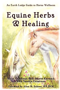 Equine Herbs & Healing - An Earth Lodge Pocket Guide to Holistic Horse Wellness
