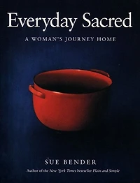 Everyday Sacred: A Woman's Journey Home