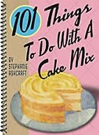 101 Things To Do With A Cake Mix