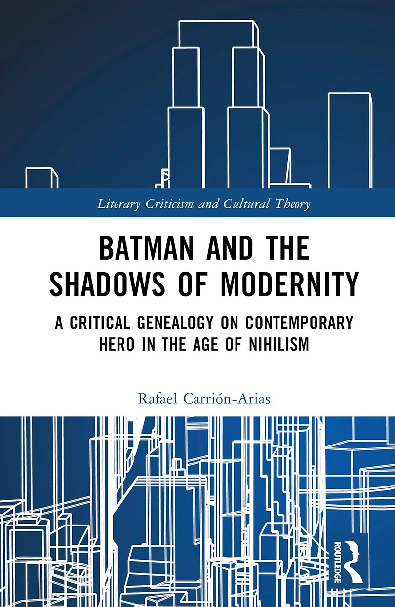 Batman and the Shadows of Modernity: A Critical Genealogy on Contemporary Hero Age Nihilism