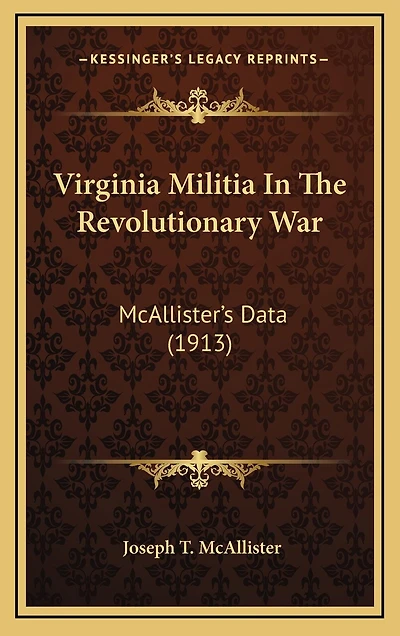 Virginia Militia in the Revolutionary War: McAllister's Data (1913)