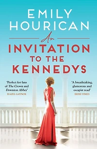An Invitation to the Kennedys: a captivating story of high society, forbidden love and world on cusp change