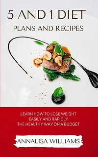 5 And 1 Diet Plans And Recipes: Learn How To Lose Weight Easily And Rapidly The Healthy Way On A Budget