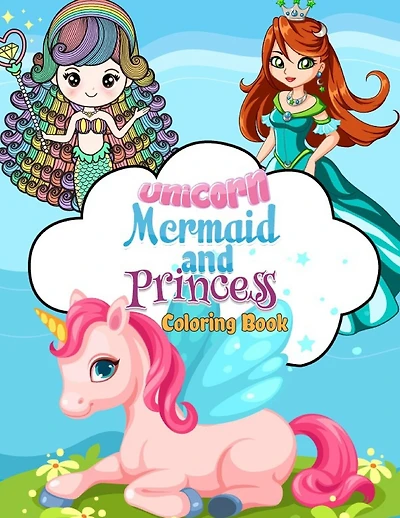 Unicorn, Mermaid and Princess Coloring Book: 50 Cute, Unique Coloring Pages