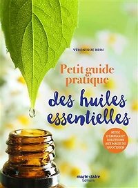 Petit guide pratique des huiles essentielles: mode d'emploi et solutions aux maux du quotidien