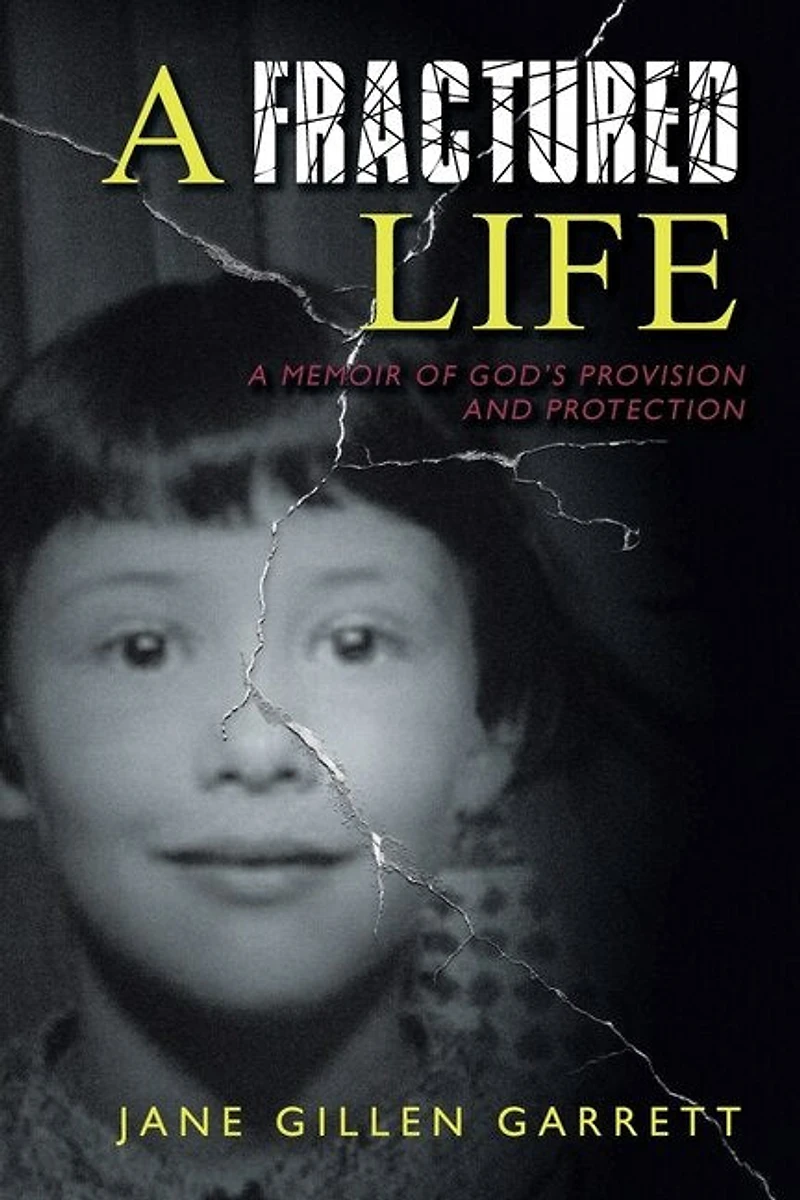 A Fractured Life: Memoir of God's Provision and Protection