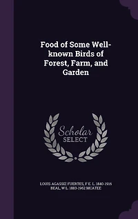 Food of Some Well-Known Birds Forest, Farm, and Garden (Classic Reprint)