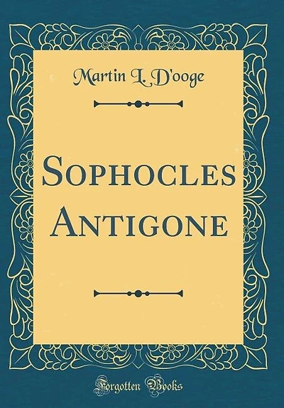 Sophocles Antigone (Classic Reprint)