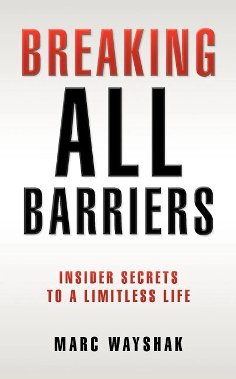 Breaking All Barriers: : Insider Secrets to a Limitless Life