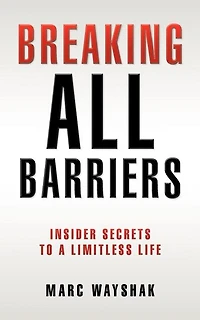 Breaking All Barriers: : Insider Secrets to a Limitless Life