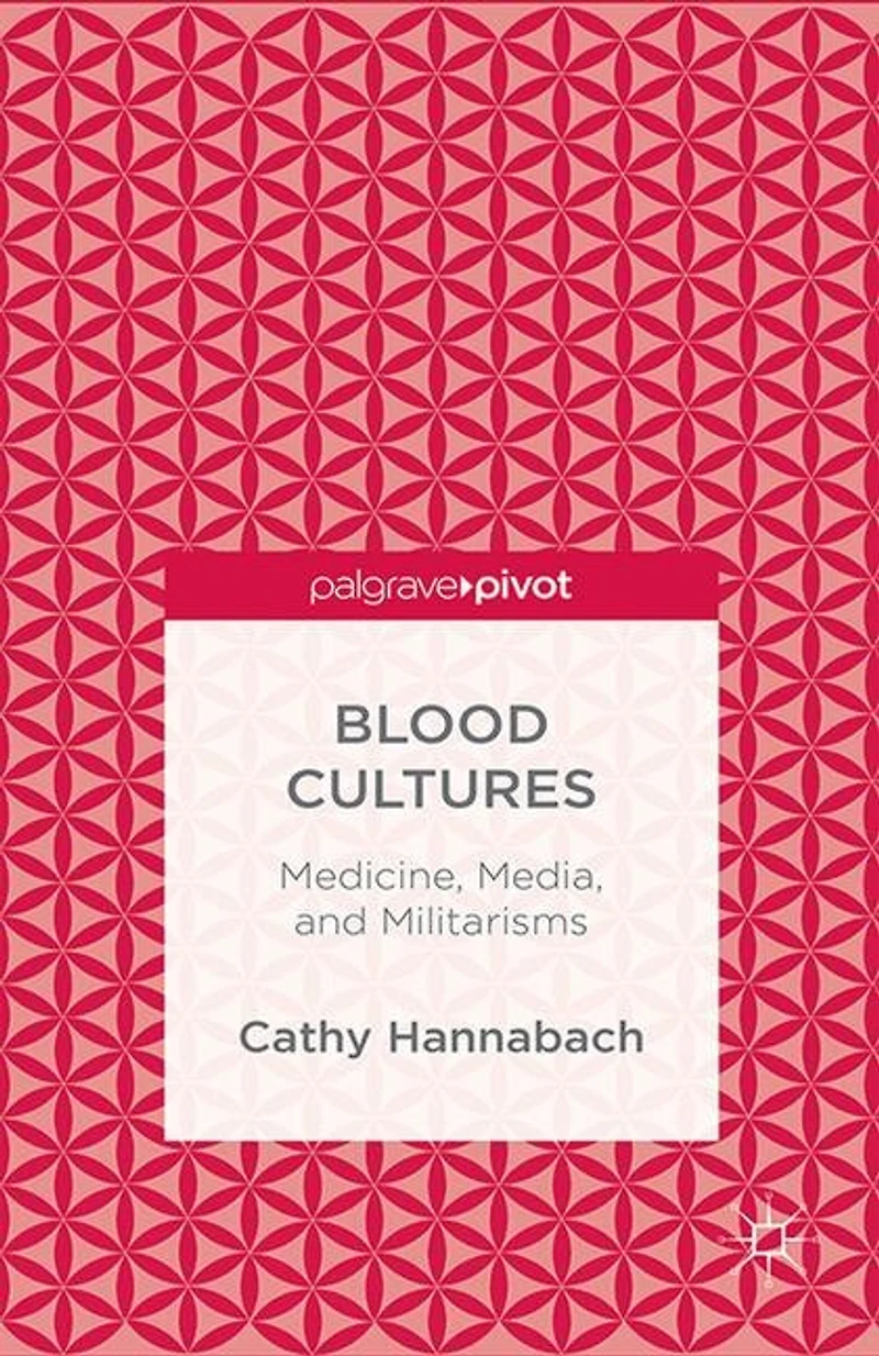 Blood Cultures: Medicine, Media, and Militarisms